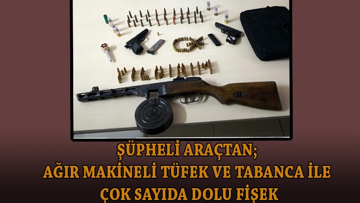 Şüpheli araçtan çıkanlar şaşırttı; Ağır makineli tüfek ve tabanca ile çok sayıda dolu fişek