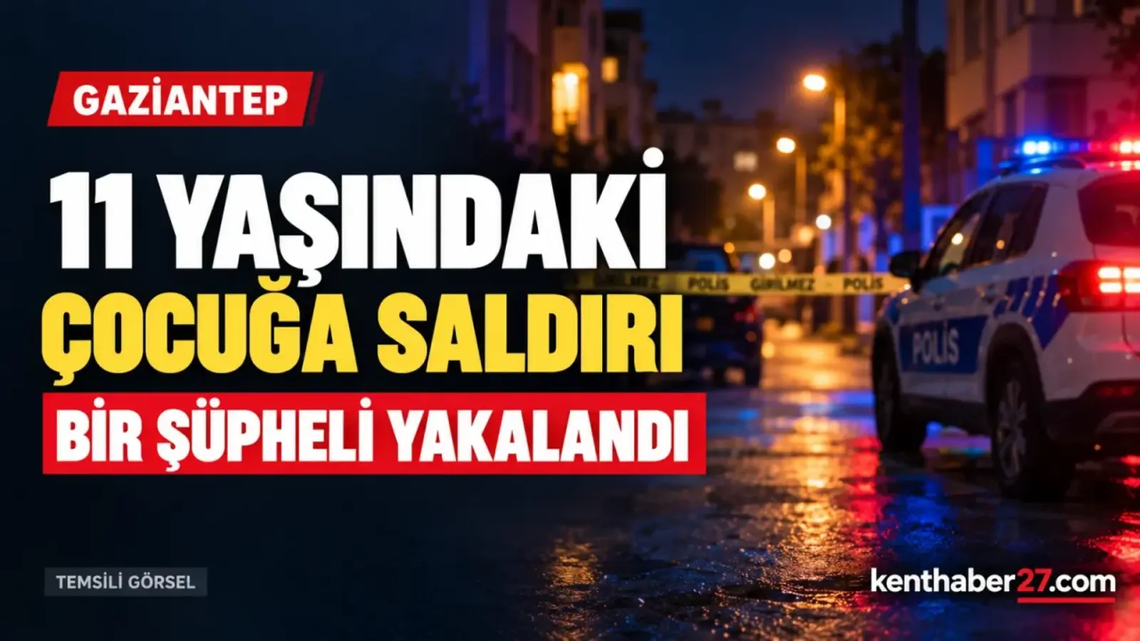 Gaziantep’te 11 yaşındaki çocuğa saldırı: bir şüpheli yakalandı