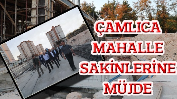 ŞAHİNBEY BELEDİYESİ’NDEN ÇAMLICA MAHALLE SAKİNLERİNE MÜJDE