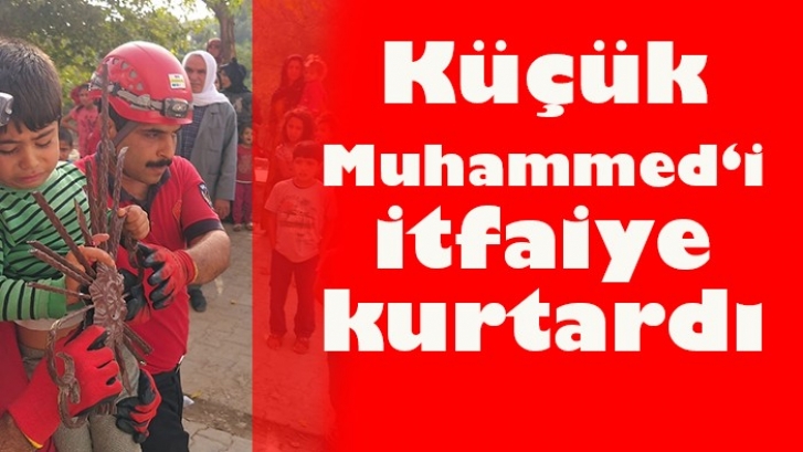 Küçük Muhammed‘i  itfaiye kurtardı