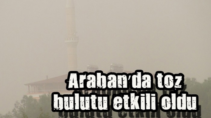 Araban’da toz bulutu etkili oldu 