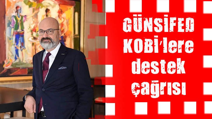 GÜNSİFED, KOBİ’lere destek çağrısı 