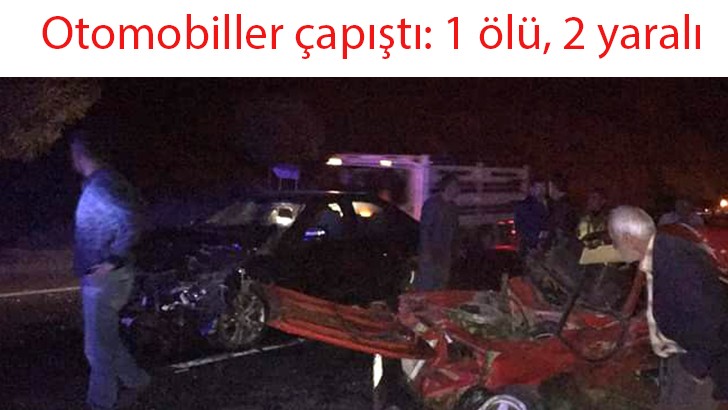 Otomobiller çapıştı: 1 ölü, 2 yaralı