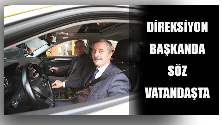 DİREKSİYON BAŞKANDA SÖZ VATANDAŞTA