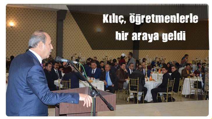 Kılıç, öğretmenlerle bir araya geldi