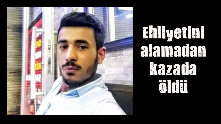  Ehliyetini alamadan kazada öldü 