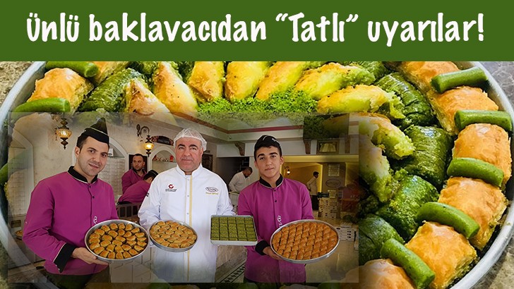 Ünlü baklavacıdan “Tatlı” uyarılar!