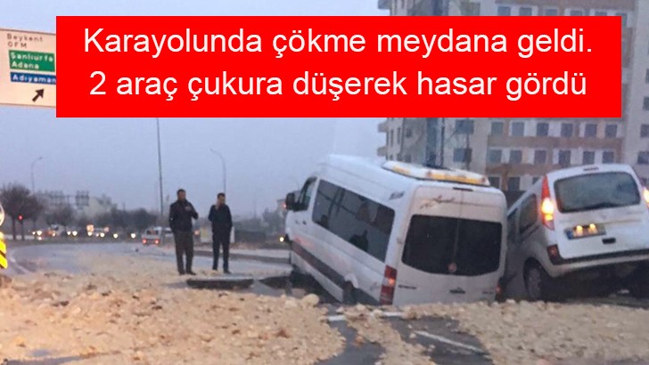 Karayolunda çökme meydana geldi.2 araç çukura düşerek hasar gördü