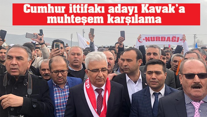 Cumhur ittifakı adayı Kavak’a muhteşem karşılama 