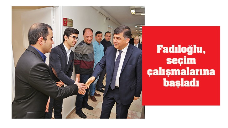 Fadıloğlu, seçim çalışmalarına başladı 