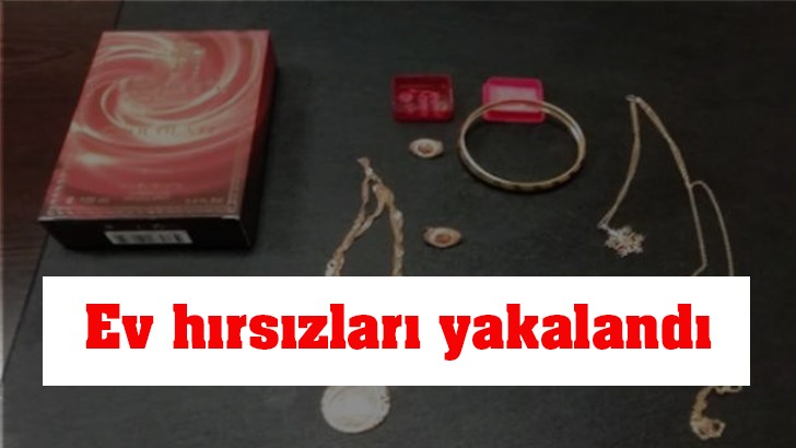 Ev hırsızları yakalandı