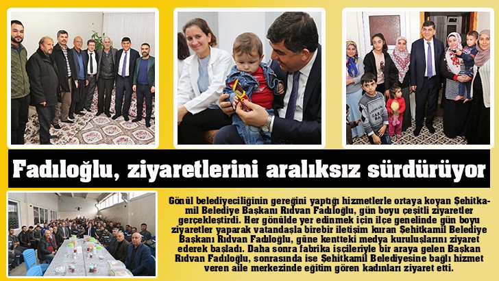 Fadıloğlu, ziyaretlerini aralıksız sürdürüyor 